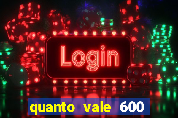 quanto vale 600 mil cruzeiros em reais